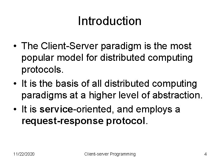 Introduction • The Client-Server paradigm is the most popular model for distributed computing protocols.