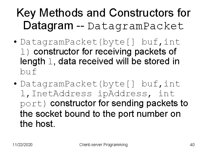 Key Methods and Constructors for Datagram -- Datagram. Packet • Datagram. Packet(byte[] buf, int