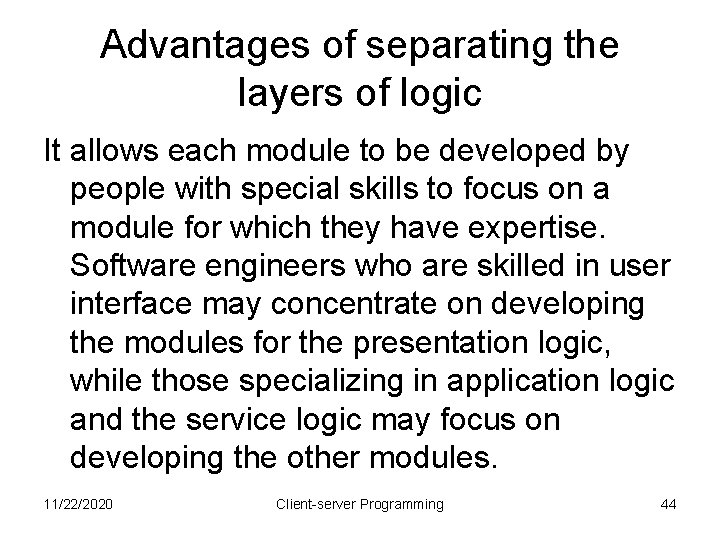 Advantages of separating the layers of logic It allows each module to be developed