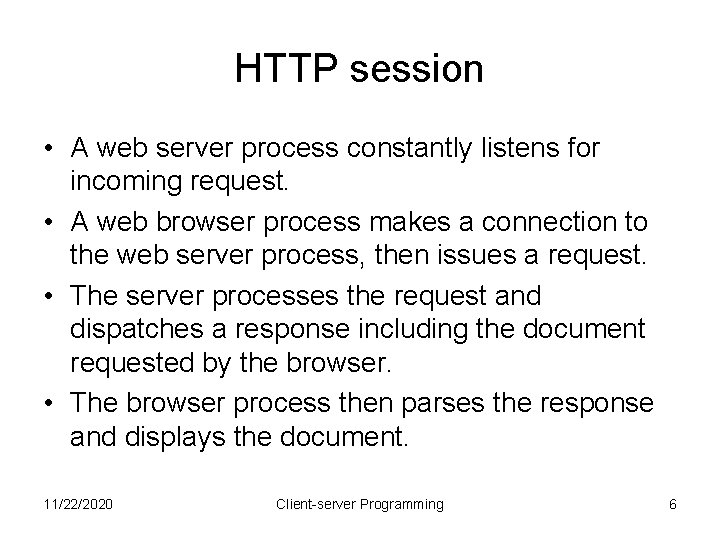 HTTP session • A web server process constantly listens for incoming request. • A