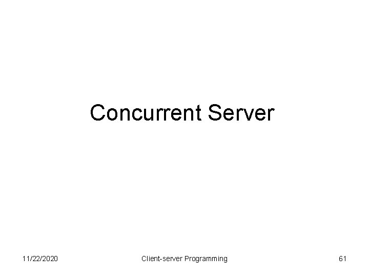 Concurrent Server 11/22/2020 Client-server Programming 61 