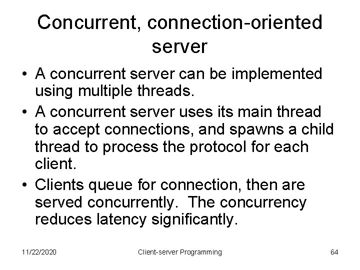 Concurrent, connection-oriented server • A concurrent server can be implemented using multiple threads. •