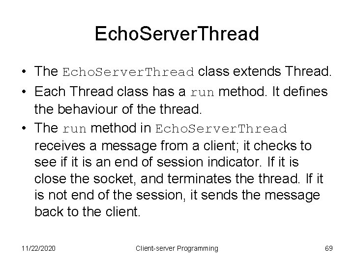 Echo. Server. Thread • The Echo. Server. Thread class extends Thread. • Each Thread