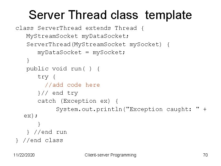 Server Thread class template class Server. Thread extends Thread { My. Stream. Socket my.