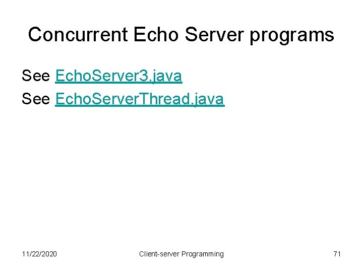 Concurrent Echo Server programs See Echo. Server 3. java See Echo. Server. Thread. java