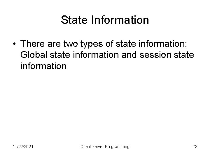 State Information • There are two types of state information: Global state information and