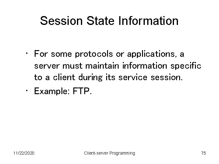 Session State Information • For some protocols or applications, a server must maintain information