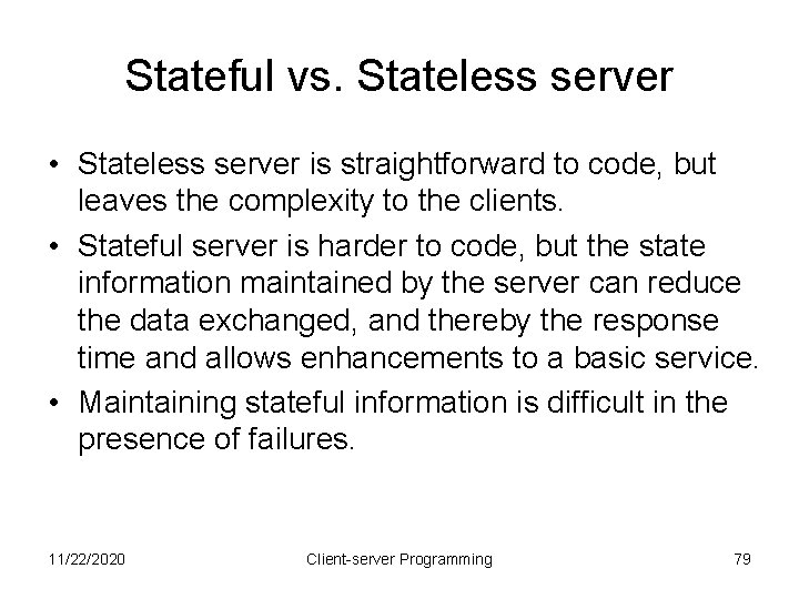 Stateful vs. Stateless server • Stateless server is straightforward to code, but leaves the