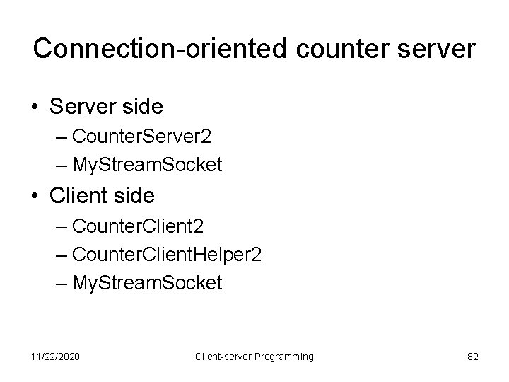 Connection-oriented counter server • Server side – Counter. Server 2 – My. Stream. Socket