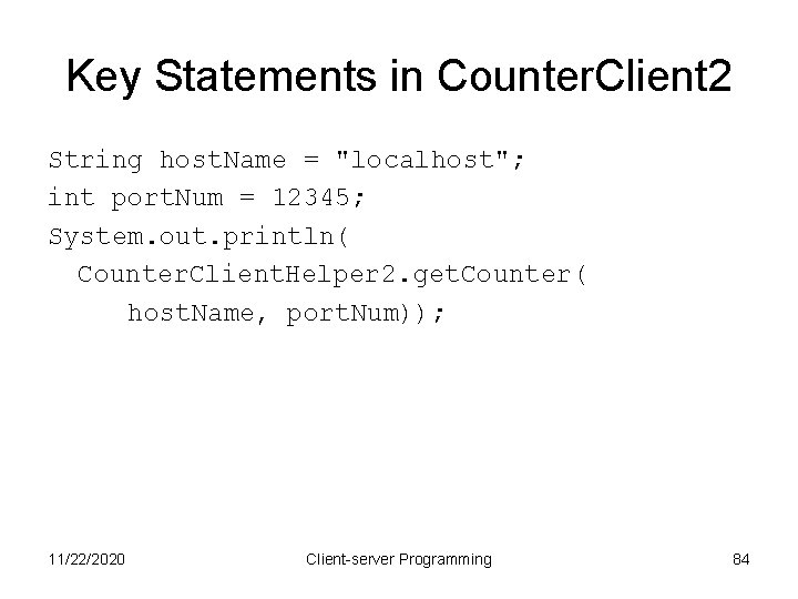 Key Statements in Counter. Client 2 String host. Name = "localhost"; int port. Num