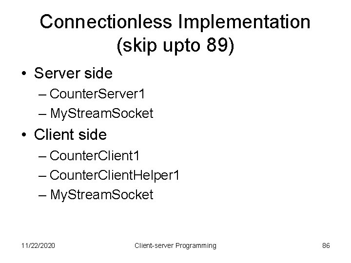 Connectionless Implementation (skip upto 89) • Server side – Counter. Server 1 – My.