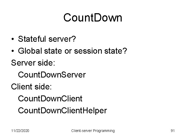 Count. Down • Stateful server? • Global state or session state? Server side: Count.