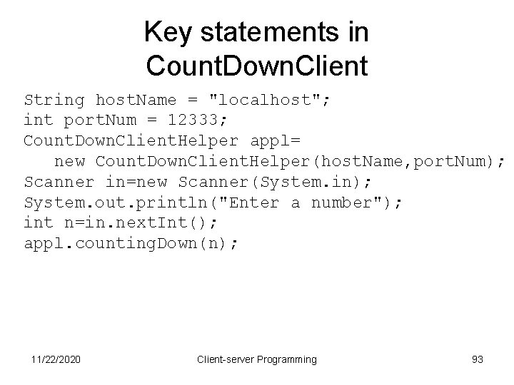 Key statements in Count. Down. Client String host. Name = "localhost"; int port. Num