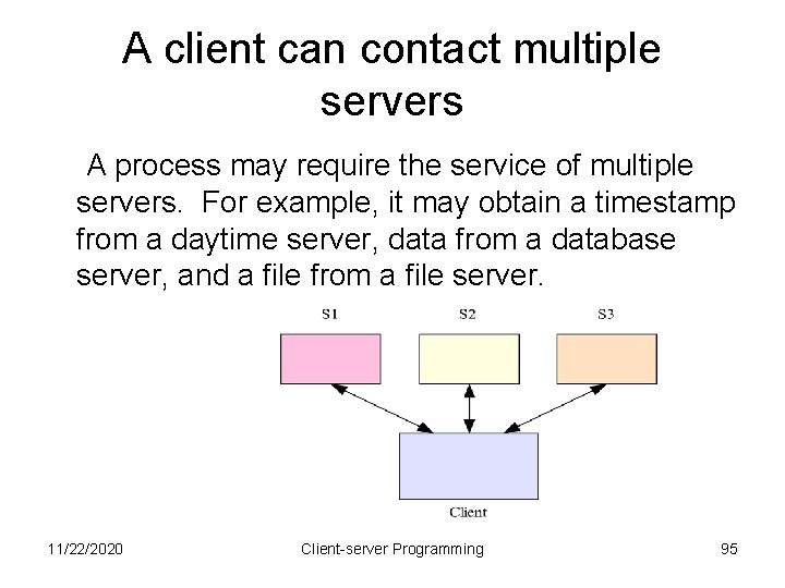 A client can contact multiple servers A process may require the service of multiple