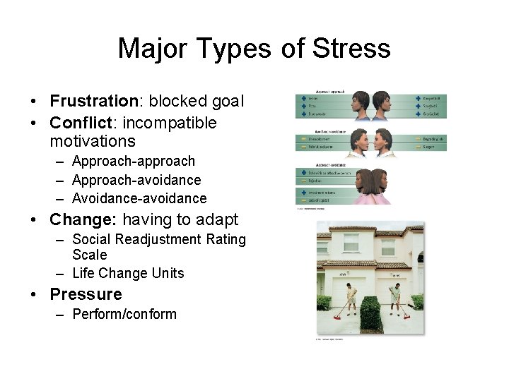 Major Types of Stress • Frustration: blocked goal • Conflict: incompatible motivations – Approach-approach