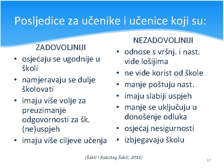 Posljedice za učenike i učenice koji su: • • ZADOVOLJNIJI osjećaju se ugodnije u