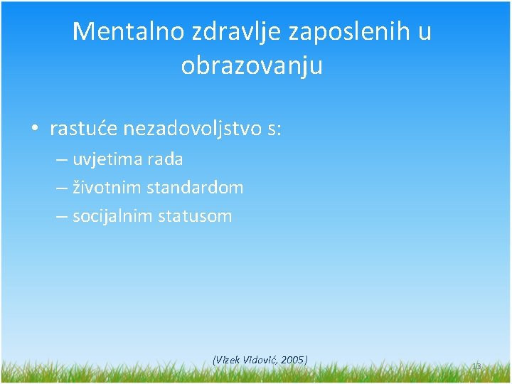 Mentalno zdravlje zaposlenih u obrazovanju • rastuće nezadovoljstvo s: – uvjetima rada – životnim