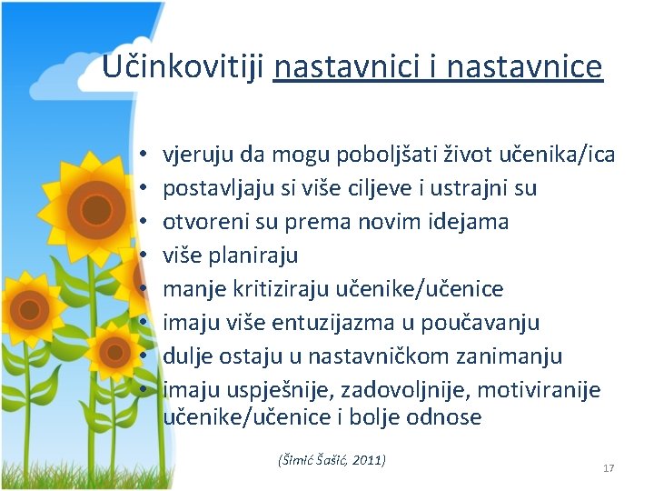 Učinkovitiji nastavnici i nastavnice • • vjeruju da mogu poboljšati život učenika/ica postavljaju si