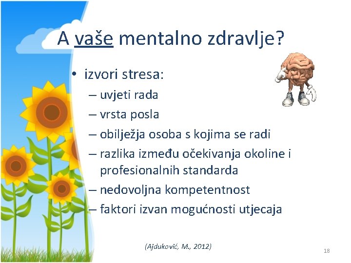 A vaše mentalno zdravlje? • izvori stresa: – uvjeti rada – vrsta posla –