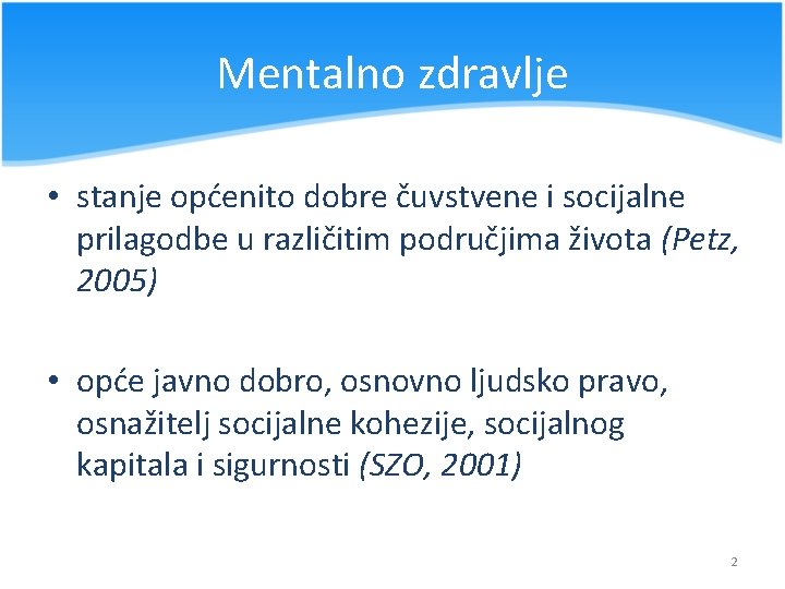 Mentalno zdravlje • stanje općenito dobre čuvstvene i socijalne prilagodbe u različitim područjima života