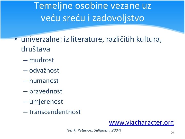 Temeljne osobine vezane uz veću sreću i zadovoljstvo • univerzalne: iz literature, različitih kultura,