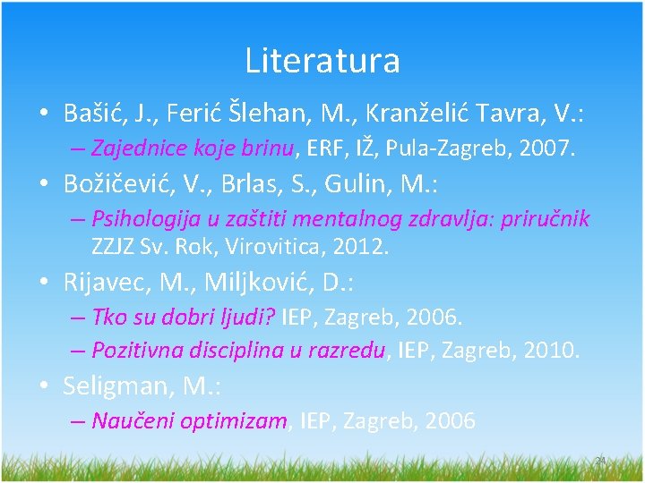 Literatura • Bašić, J. , Ferić Šlehan, M. , Kranželić Tavra, V. : –