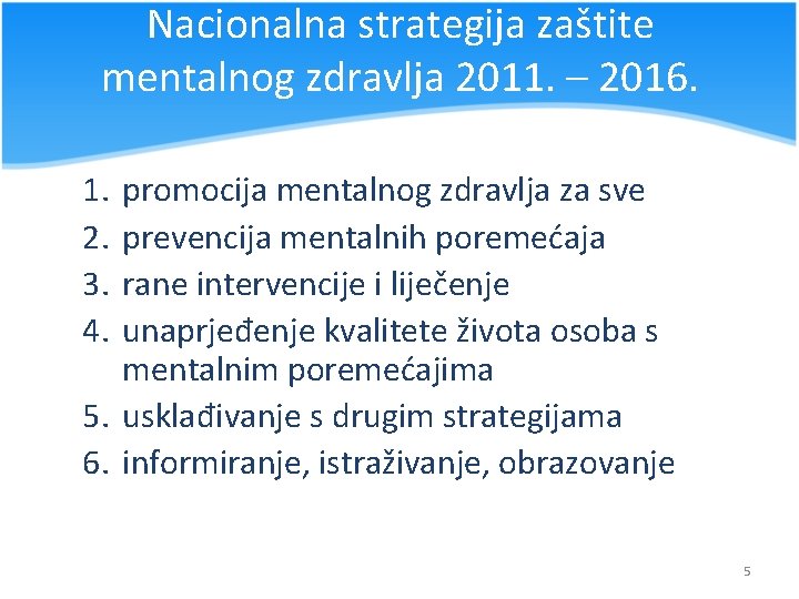 Nacionalna strategija zaštite mentalnog zdravlja 2011. – 2016. 1. 2. 3. 4. promocija mentalnog