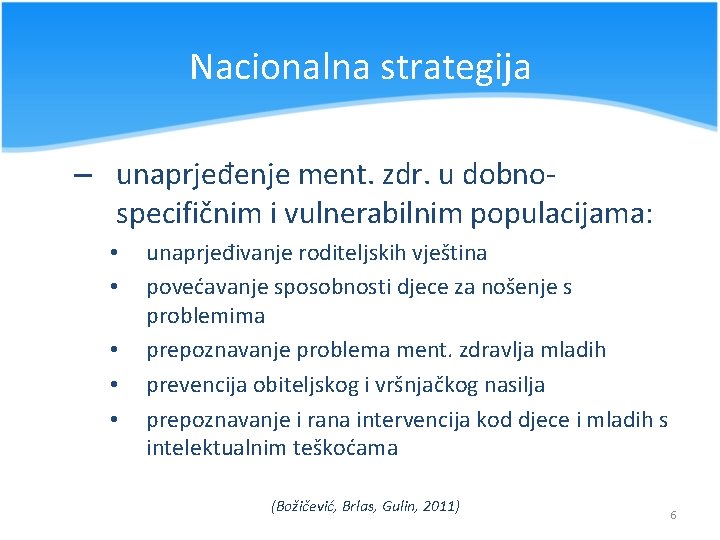 Nacionalna strategija – unaprjeđenje ment. zdr. u dobnospecifičnim i vulnerabilnim populacijama: • • •