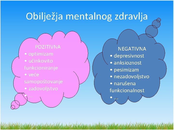 Obilježja mentalnog zdravlja POZITIVNA • optimizam • učinkovito funkcioniranje • veće samopoštovanje • zadovoljstvo