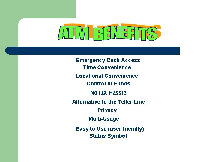 Emergency Cash Access Time Convenience Locational Convenience Control of Funds No I. D. Hassle