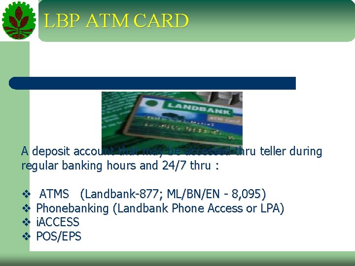 LBP ATM CARD A deposit account that may be accessed thru teller during regular