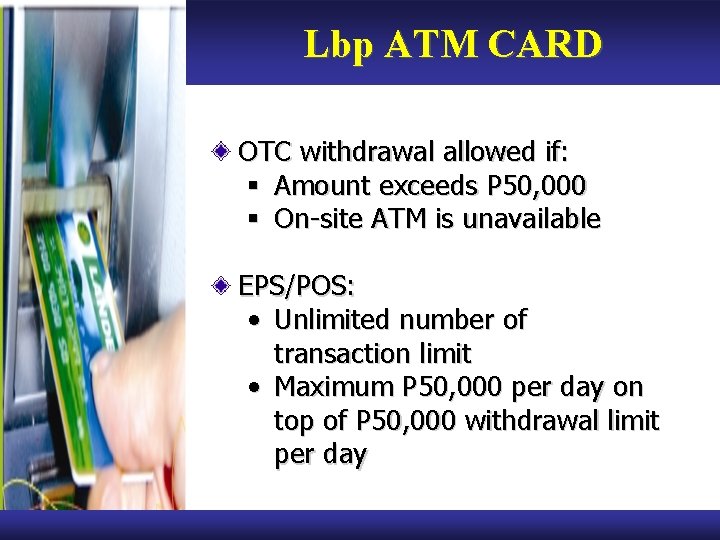 Lbp ATM CARD OTC withdrawal allowed if: § Amount exceeds P 50, 000 §