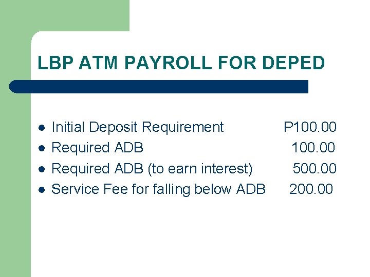 LBP ATM PAYROLL FOR DEPED l l Initial Deposit Requirement Required ADB (to earn
