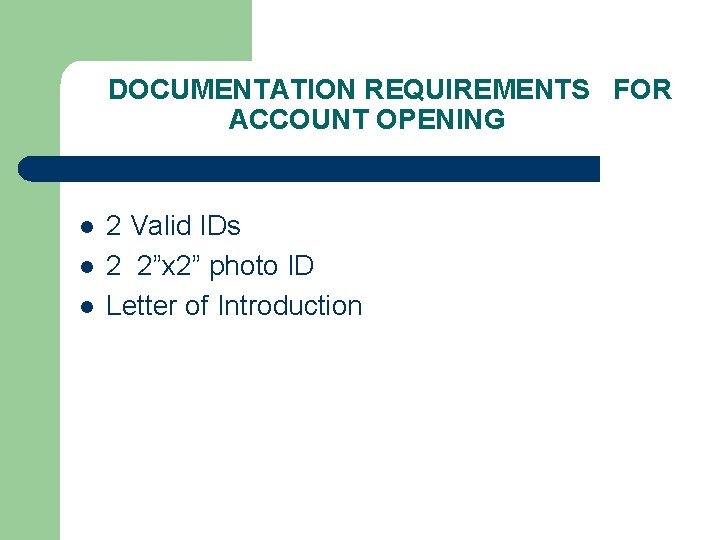 DOCUMENTATION REQUIREMENTS FOR ACCOUNT OPENING l l l 2 Valid IDs 2 2”x 2”