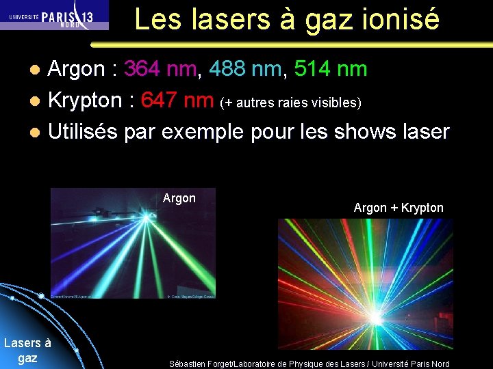 Les lasers à gaz ionisé Argon : 364 nm, 488 nm, 514 nm l