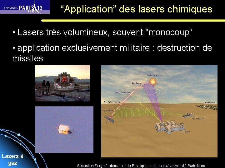 “Application” des lasers chimiques • Lasers très volumineux, souvent “monocoup” • application exclusivement militaire