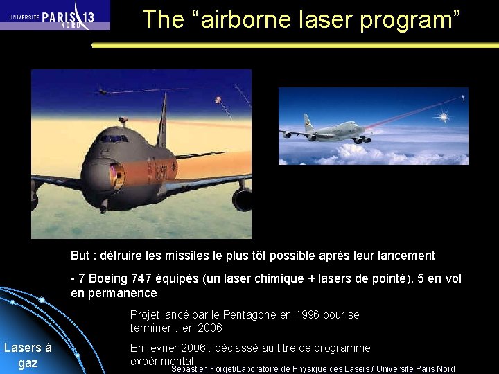 The “airborne laser program” But : détruire les missiles le plus tôt possible après