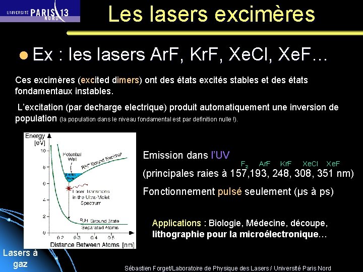Les lasers excimères l Ex : les lasers Ar. F, Kr. F, Xe. Cl,