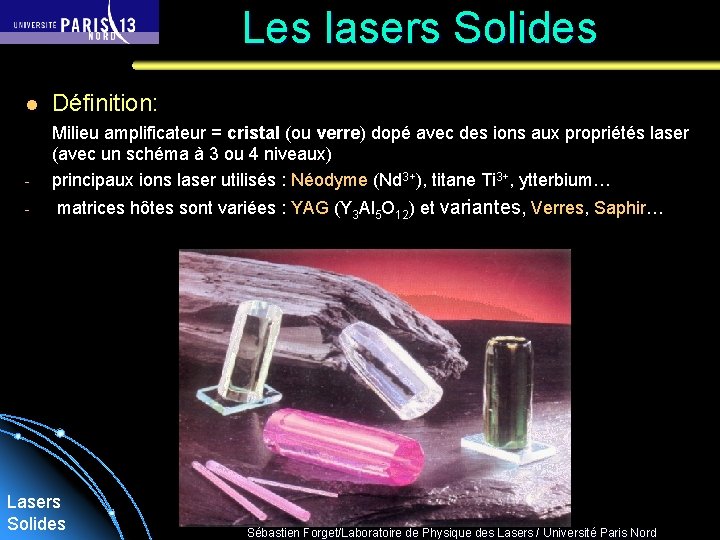 Les lasers Solides l Définition: - Milieu amplificateur = cristal (ou verre) dopé avec