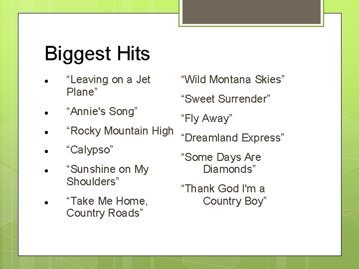 Biggest Hits “Leaving on a Jet Plane” “Annie's Song” “Rocky Mountain High “Calypso” “Sunshine