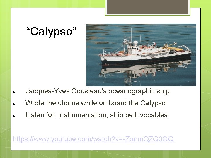 “Calypso” Jacques-Yves Cousteau's oceanographic ship Wrote the chorus while on board the Calypso Listen