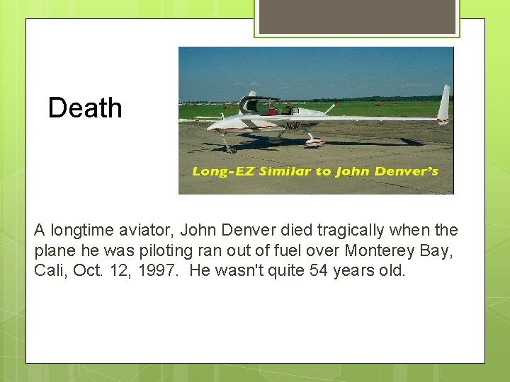 Death A longtime aviator, John Denver died tragically when the plane he was piloting