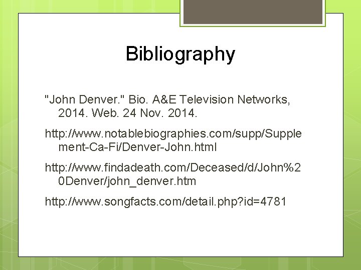 Bibliography "John Denver. " Bio. A&E Television Networks, 2014. Web. 24 Nov. 2014. http: