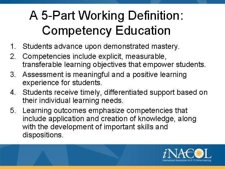 A 5 -Part Working Definition: Competency Education 1. Students advance upon demonstrated mastery. 2.