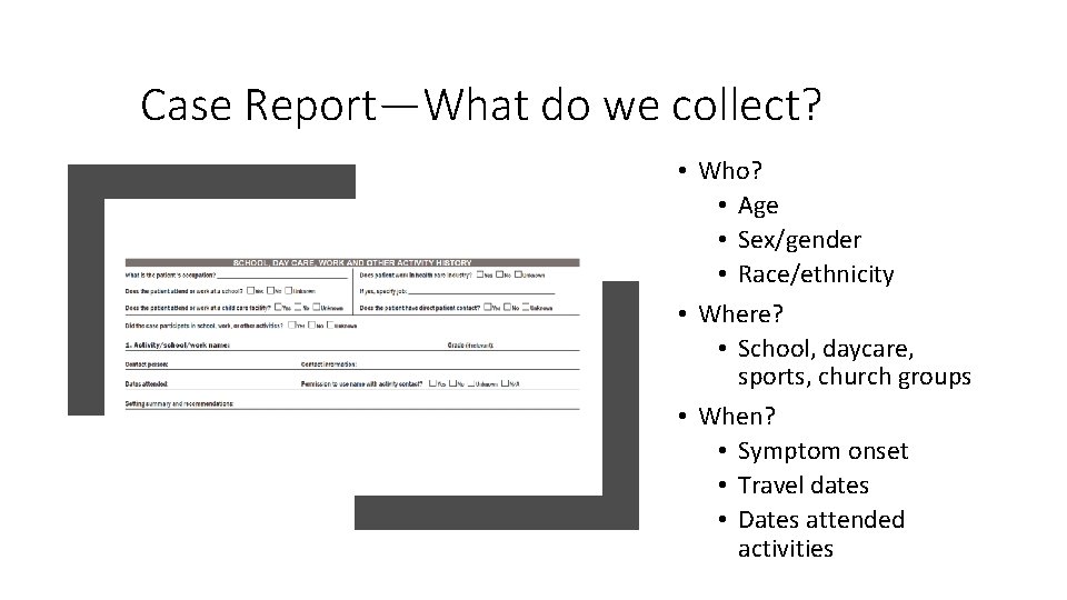 Case Report—What do we collect? • Who? • Age • Sex/gender • Race/ethnicity •