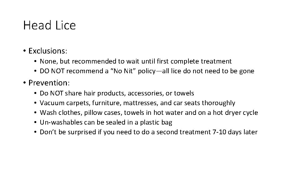 Head Lice • Exclusions: • None, but recommended to wait until first complete treatment