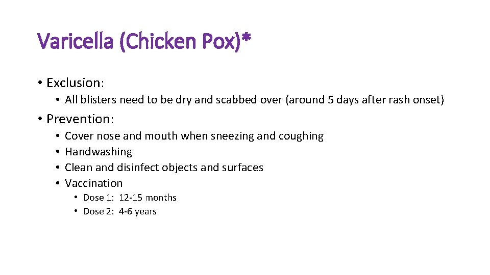 Varicella (Chicken Pox)* • Exclusion: • All blisters need to be dry and scabbed