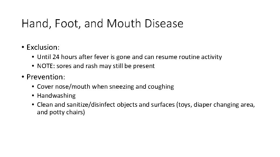 Hand, Foot, and Mouth Disease • Exclusion: • Until 24 hours after fever is