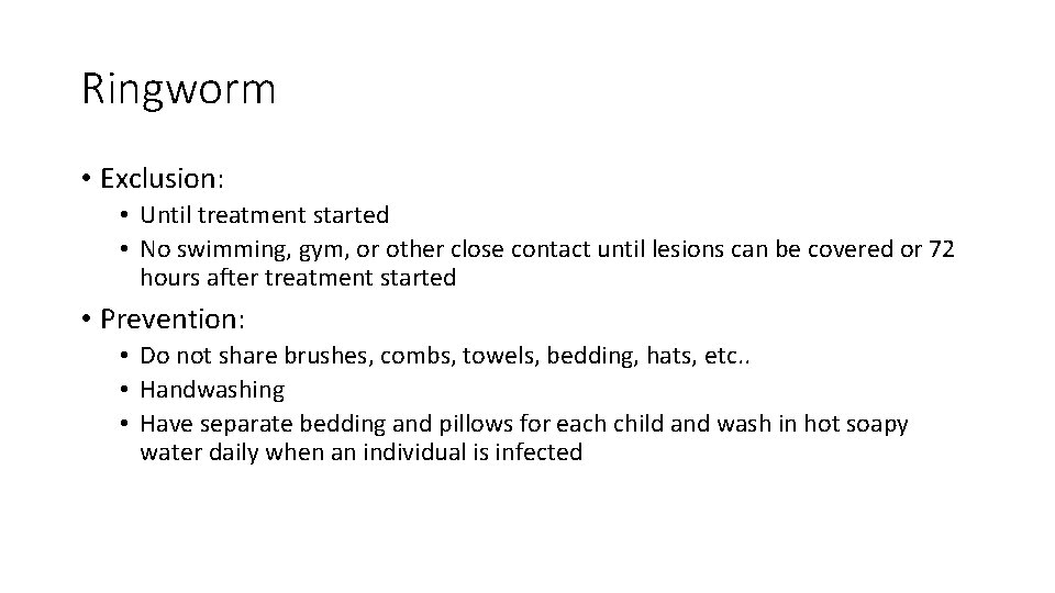 Ringworm • Exclusion: • Until treatment started • No swimming, gym, or other close