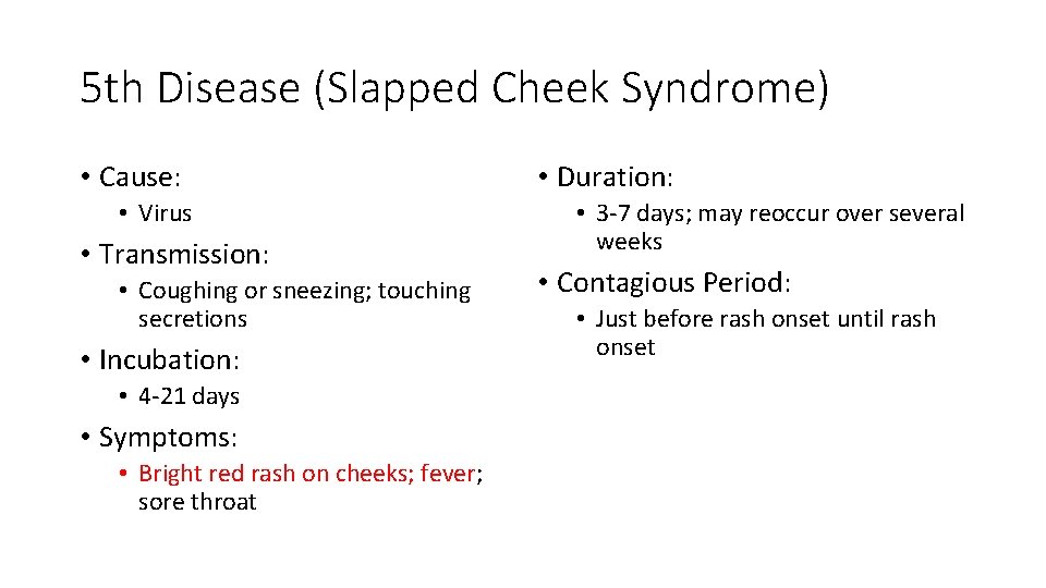 5 th Disease (Slapped Cheek Syndrome) • Cause: • Virus • Transmission: • Coughing